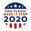 OMG Please Make it stop 2020 Quote PNG and SVG file Sublimation Designs Download Art