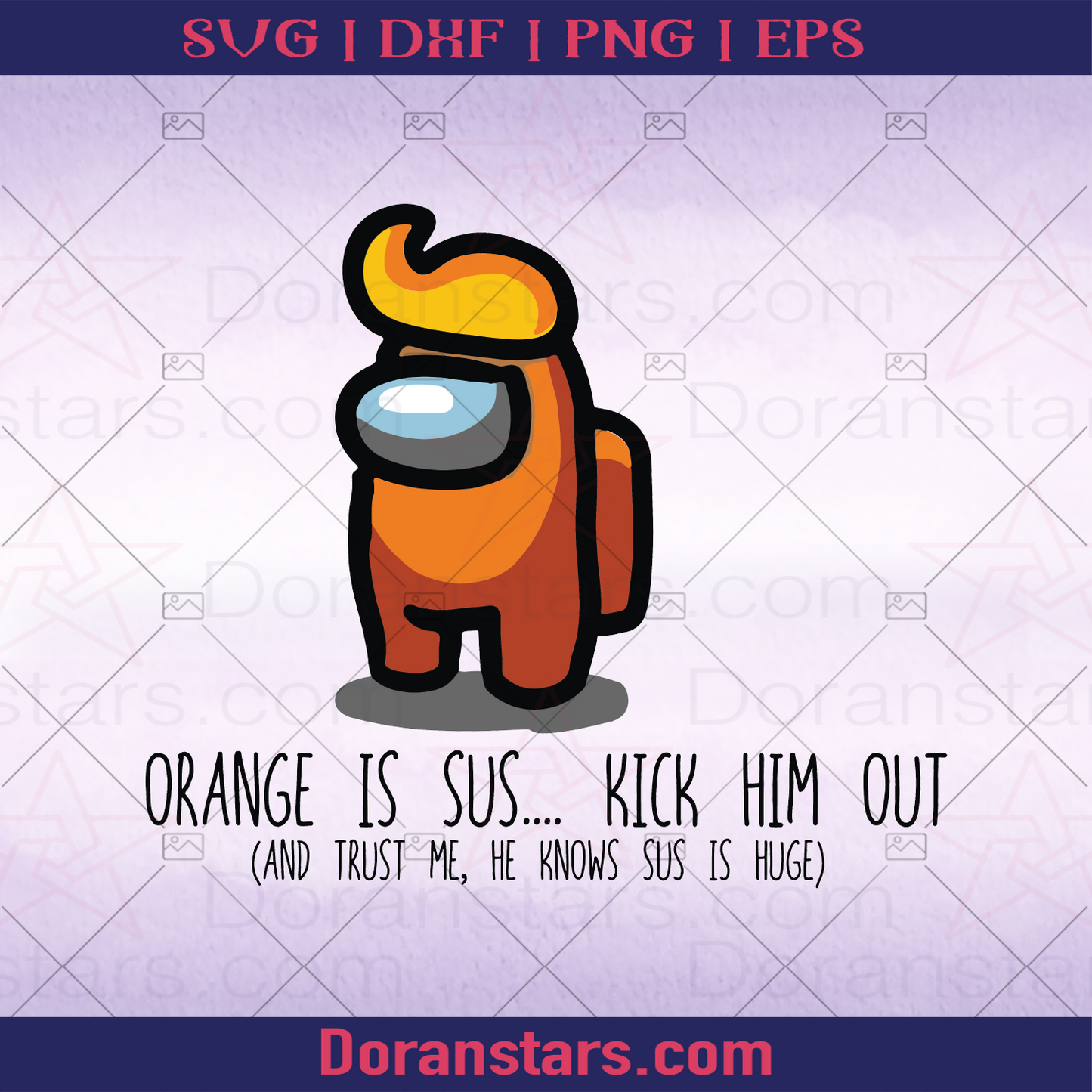 Orange IS Sus Kick Him Out And trus Me He Know Sus Is Huge, Game Art, Game Day, Gamer, Gaming, Game Among Us, Among Us, Sus, Sus Meme. logo, Svg Files For Cricut, Dxf, Eps, Png, Cricut Vector, Digital Cut Files Download - doranstars.com