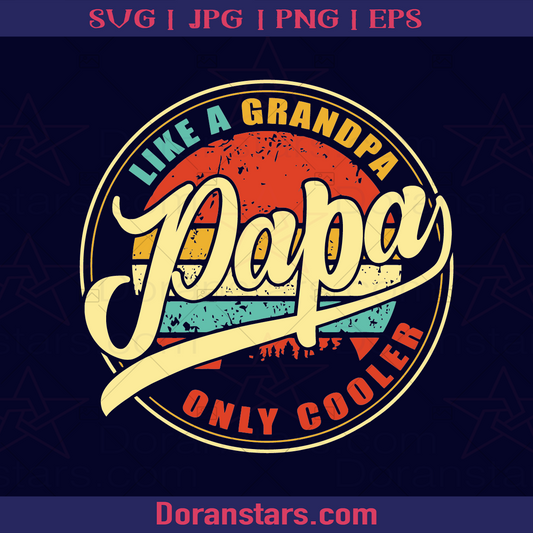 PAPA Like A Grandpa Only Cooler, Father, Dad, Family, Father's day,  logo, Svg Files For Cricut, Dxf, Eps, Png, Cricut Vector, Digital Cut Files Download - doranstars.com