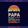 Papa Man Myth Legend Father, Blood Father, Father and Son, Father's Day, Best Dad, Family Meaningful Design Gift logo, Svg Files For Cricut, Dxf, Eps, Png, Cricut Vector, Digital Cut Files Download - doranstars.com
