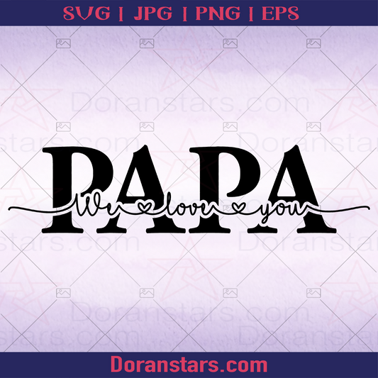 Papa We Love You Father, Blood Father, Father and Son, Father's Day, Best Dad, Family Meaningful Design Gift, Step logo, Svg Files For Cricut, Dxf, Eps, Png, Cricut Vector, Digital Cut Files Download - doranstars.com