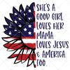 Patriotic Sunflower She's a Good Girl Loves Her Mama Loves Jesus and America Too Quote PNG file Sublimation Designs Download Art