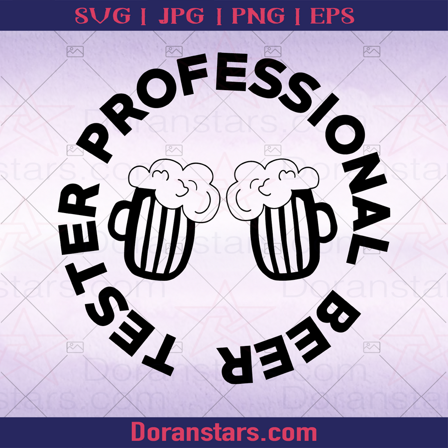 Professional Beer Tester Beer advocate, beer Support, Beer, Alcohol, Party logo, Svg Files For Cricut, Dxf, Eps, Png, Cricut Vector, Digital Cut Files Download - doranstars.com