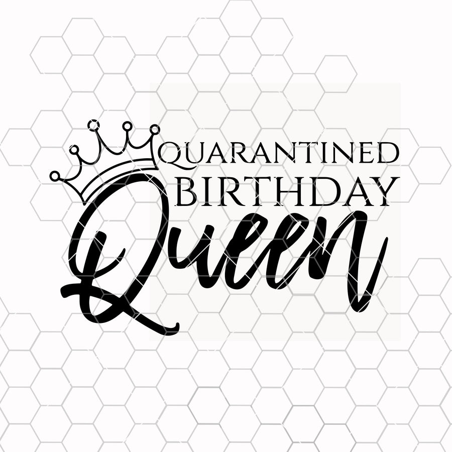 Quarantine Birthday Queen SVG, Both Black and White Version, Quarantine svg, Birthday Queen SVG, tumbler decal sv, cameo