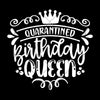 Quarantined Birthday Queen Svg Eps Png Pdf Cut File, Birthday Shirt Svg, Sassy Quote Svg, April Birthday Svg, Girl Birthday Svg, Funny Svg