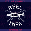 Reel Cool Papa Dad Funny Digital Cut Files Svg, Dxf, Eps, Png, Cricut Vector, Digital Cut Files Download