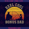 Reel cool bonus Dad T-shirt fathers day Digital Cut Files Svg, Dxf, Eps, Png, Cricut Vector, Digital Cut Files Download