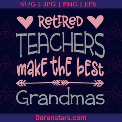 Retired Teachers Make The Best Grandmas Digital Cut Files Svg, Dxf, Eps, Png, Cricut Vector, Digital Cut Files Download Doranstars