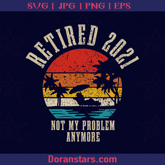 Retired 2021 Not My Problem Anymore Vintage Retiremen, Mother's day 2021, Mother's Day Gifts, Mother's Day Gift Ideas, I am Mother, Mother's Day  Message, Age Mother, Old, Retired mother logo, Svg Files For Cricut, Dxf, Eps, Png, Cricut Vector, Digital Cut Files Download - doranstars.com