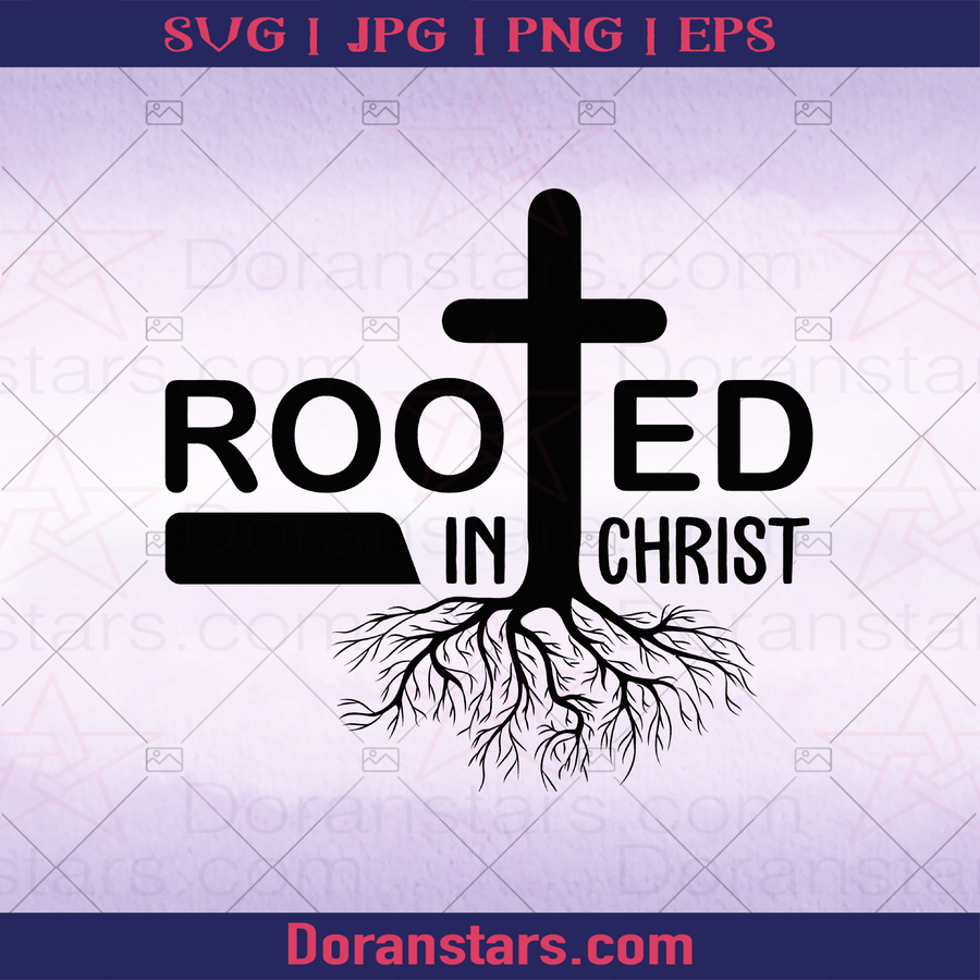 Rooted In Christ, Deeply Believe God, Jesus, Christ, Christian, Religious, America Religious, American Belief, Cross, Church Decoration logo, Svg Files For Cricut, Dxf, Eps, Png, Cricut Vector, Digital Cut Files Download - doranstars.com