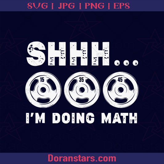 Shhh I Am Doing Math Gym Fitness, Lifting Weight, Workout, Weightlifting logo, Svg Files For Cricut, Dxf, Eps, Png, Cricut Vector, Digital Cut Files Download - doranstars.com