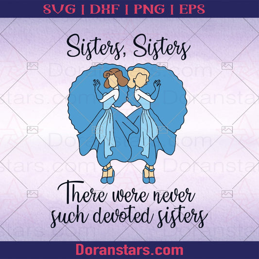 Sisters, Sisters There Were never such devoted sisters svg - Instant Download - Doranstars