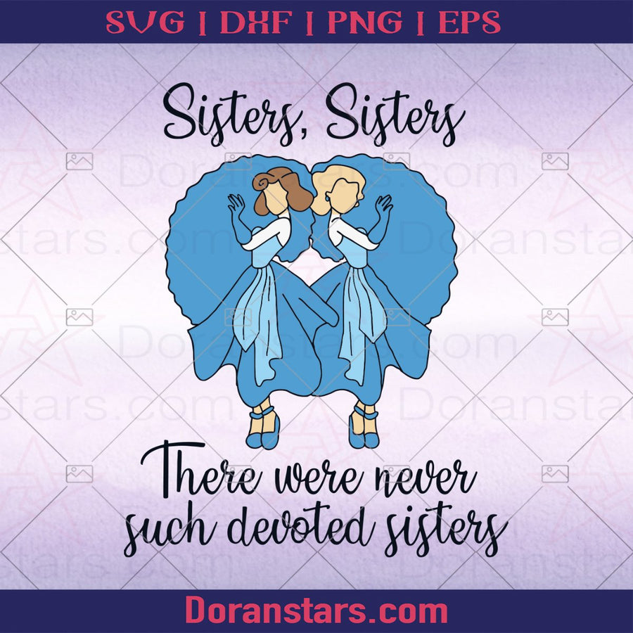 Sisters, Sisters There Were never such devoted sisters svg - Instant Download - Doranstars