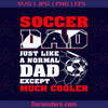 Soccer Dad Just Like A Normal Dad Except Much Cooler Digital Cut Files Svg, Dxf, Eps, Png, Cricut Vector, Digital Cut Files Download