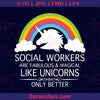Social Workers Are Fabulous And Magical Like Unicorns Only Better Digital Cut Svg, Dxf, Eps, Png, Cricut Vector, Digital Cut Files Download