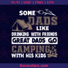 Some Dads Like Drinking With Friends - Great Dads Go Camping With Kids Svg Fathers day Svg Dad Svg Camping Svg