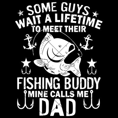 Some Guys Wait A Lifetime To Meet Their Fishing Buddy Mine Calls Me Dad Digital Cut Files Svg, Dxf, Eps, Png, Cricut Vector, Digital Cut Files Download