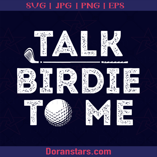 Talk Birdie To Me Golf, Golf, Sport, Golf Accessories logo, Svg Files For Cricut, Dxf, Eps, Png, Cricut Vector, Digital Cut Files Download - doranstars.com