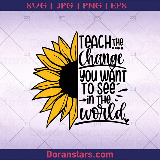 Teach The Chance You Want To See In The World, School, School day, Back To School, Study, Online Learning, Teacher, Teacher Quote, Teaching Quote logo, Svg Files For Cricut, Dxf, Eps, Png, Cricut Vector, Digital Cut Files Download - doranstars.com
