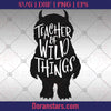 Teacher Of Wild Things  - Teacher svg Instant Download - Doranstars.com