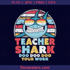 Teacher Shark Doo Doo Doo, Father, Blood Father, Father and Son, Father's Day, Best Dad, Family Meaningful Design Gift, Shark with Glass, Cool Shark,  logo, Svg Files For Cricut, Dxf, Eps, Png, Cricut Vector, Digital Cut Files Download - doranstars.com