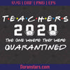 Teachers 2020 The One Where They Were Quarantined  - Teacher svg Instant Download - Doranstars.com