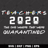 Teachers 2020 The One Where They Were Quarantined logo, Svg Files For Cricut, Dxf, Eps, Png, Cricut Vector, Digital Cut Files, Teacher, Covid-19, Quarantine, Corona,   Zoom