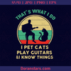 That What I do I Pet Cats Play Guitar And I Know Things, Design For Music and Cat Lovers, Guitarist, Pet Lover, Cat lover, Pet, Modern Vibe, Music, Instrument logo, Svg Files For Cricut, Dxf, Eps, Png, Cricut Vector, Digital Cut Files Download - doranstars.com