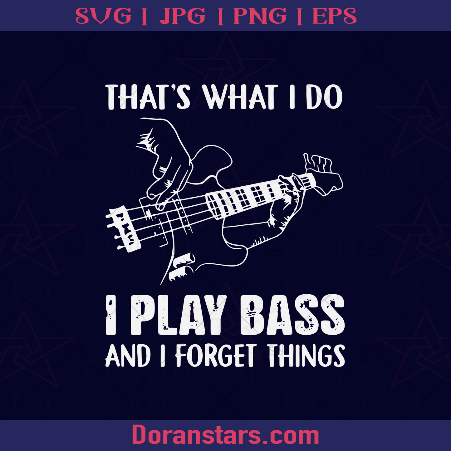 That's What I Do I Play Bass And I Forget Things, Passionate Bassist, Bass, Music Lover, Music, Instrument logo, Svg Files For Cricut, Dxf, Eps, Png, Cricut Vector, Digital Cut Files Download - doranstars.com
