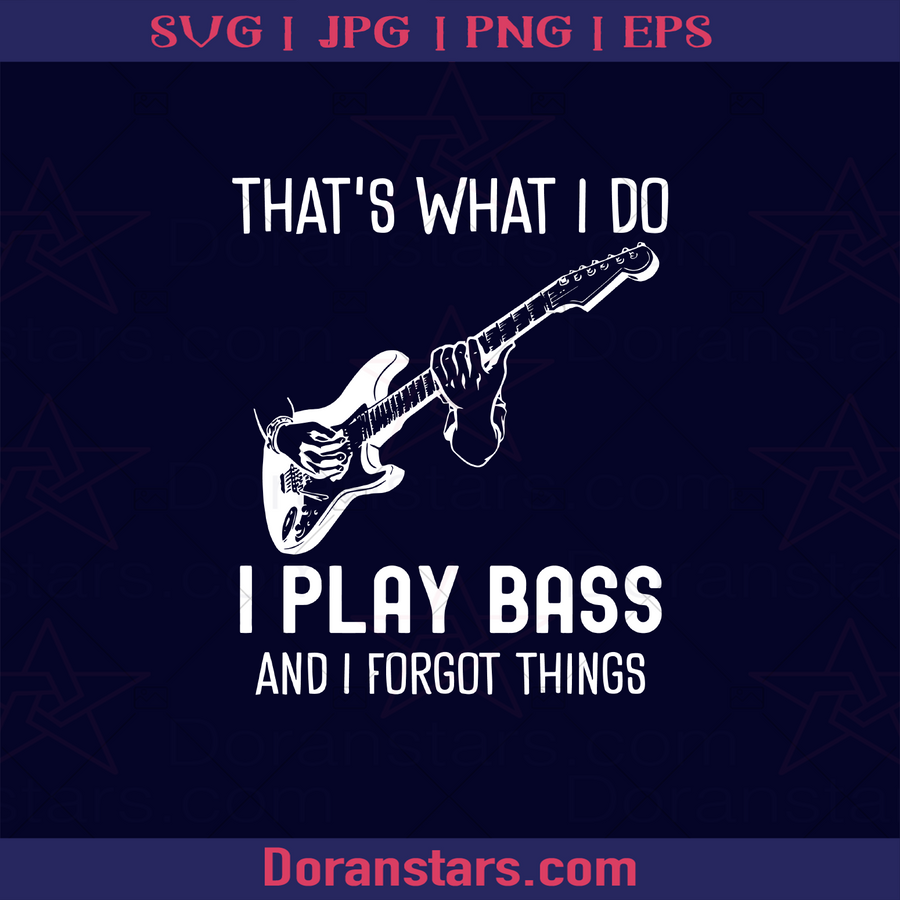 Thats What I Do I Play Bass Father, Blood Father, Father and Son, Father's Day, Best Dad, Family Meaningful Design Gift, Bassist, Guitarist, Bass, String, Music logo, Svg Files For Cricut, Dxf, Eps, Png, Cricut Vector, Digital Cut Files Download - doranstars.com