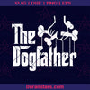 The Dogfather Digital Cut Files Svg, Dxf, Eps, Png, Cricut Vector, Digital Cut Files Download