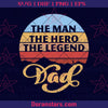 The Man The Hero The Legend Dad Digital Cut Files Svg, Dxf, Eps, Png, Cricut Vector, Digital Cut Files Download