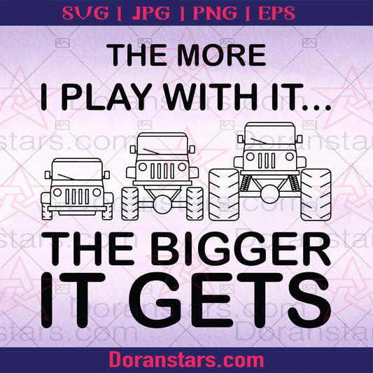 The More I Play With It The Bigger It Gets Digital Cut Files Svg, Dxf, Eps, Png, Cricut Vector, Digital Cut Files Download