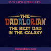 The Dadalorian The Best Dad In The Galaxy, Father, Blood Father, Father and Son, Father's Day, Best Dad, Family Meaningful Design Gift, Star Wars, Starwar, galaxy, Space logo, Svg Files For Cricut, Dxf, Eps, Png, Cricut Vector, Digital Cut Files Download - doranstars.com