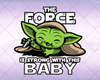 The Force Is Strong with this baby - Baby yoda svg - Instant Download - Doranstars