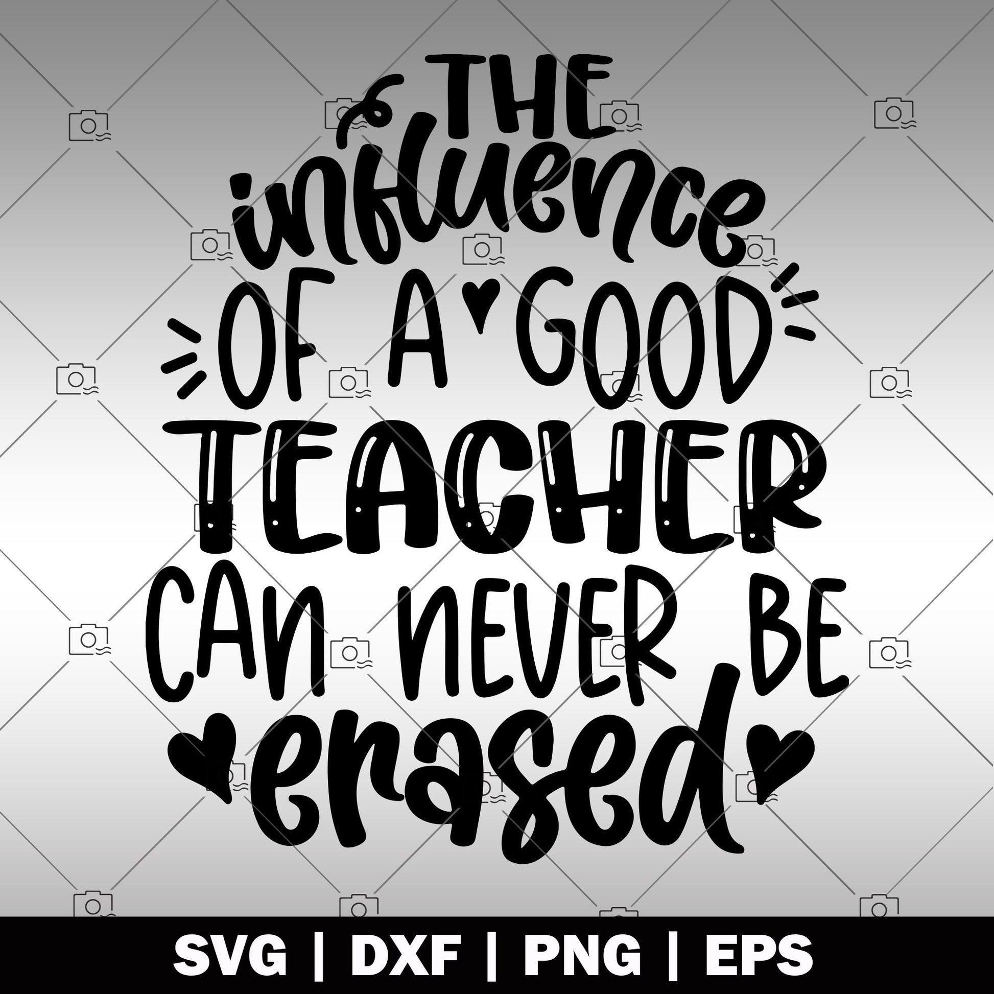 The Influence of a Good Teacher Can Never Be Erased logo, Svg Files For Cricut, Dxf, Eps, Png, Cricut Vector, Digital Cut Files, Teacher, Quote, Gift for teachers, Class Uniform