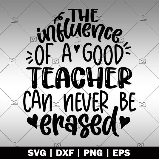 The Influence of a Good Teacher Can Never Be Erased logo, Svg Files For Cricut, Dxf, Eps, Png, Cricut Vector, Digital Cut Files, Teacher, Quote, Gift for teachers, Class Uniform