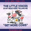 The Little Voices In My Head Keep Telling Me Get More Cows Farmer, Farm, Farm animals, Outskirt, Rural, Countryside logo, Svg Files For Cricut, Dxf, Eps, Png, Cricut Vector, Digital Cut Files Download - doranstars.com