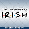 The One Where I'm Irish logo, Svg Files For Cricut, Dxf, Eps, Png, Cricut Vector, Digital Cut Files, Festival, History, Nostalgic