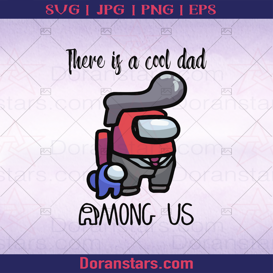 There Is A Cool Dad Among Us, Father, Blood Father, Father and Son, Father's Day, Best Dad, Family, Among Us game, Impostor, Sus meme logo, Svg Files For Cricut, Dxf, Eps, Png, Cricut Vector, Digital Cut Files Download - doranstars.com