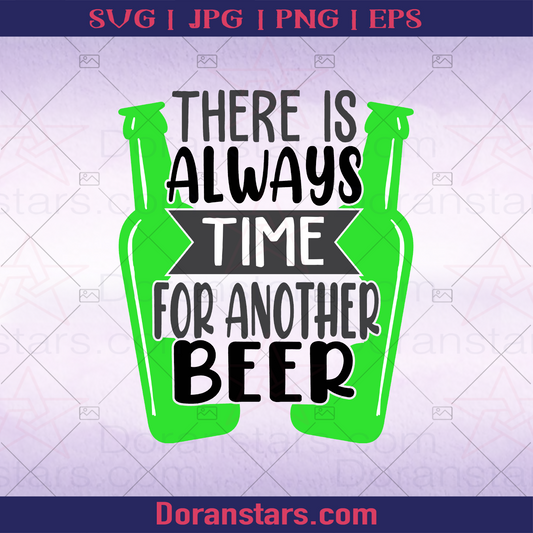 There Is Always Time For Another Beer, Drink beer Anytime Beer advocate, beer Support, Beer, Alcohol, Party logo, Svg Files For Cricut, Dxf, Eps, Png, Cricut Vector, Digital Cut Files Download - doranstars.com