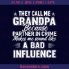 They Call Me Grandpa Because Partner In Crime Makes Me Sound Like A Bad Influence, Grandfather, Great Grandfather, Grandpa, Father's Day, Family Meaningful Design Gift, In Custody, Prison, Commit Crime, Criminal, Gang, Gangser logo, Svg Files For Cricut, Dxf, Eps, Png, Cricut Vector, Digital Cut Files Download - doranstars.com
