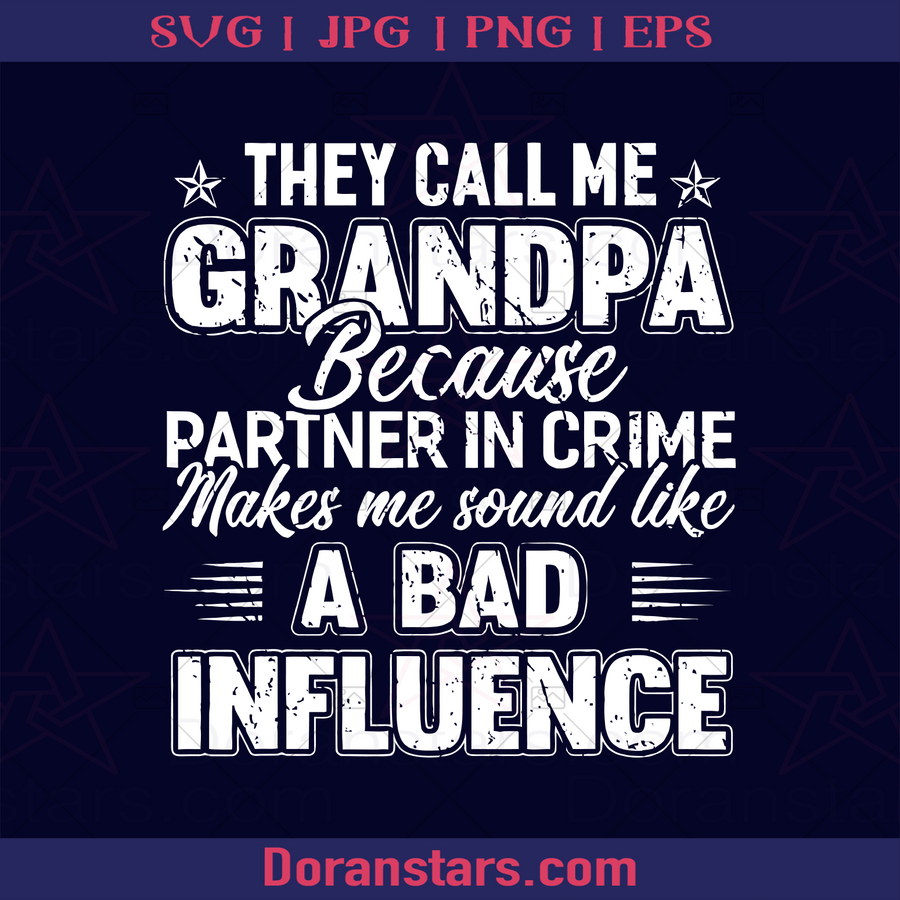They Call Me Grandpa Because Partner In Crime Makes Me Sound Like A Bad Influence, Grandfather, Great Grandfather, Grandpa, Father's Day, Family Meaningful Design Gift, In Custody, Prison, Commit Crime, Criminal, Gang, Gangser logo, Svg Files For Cricut, Dxf, Eps, Png, Cricut Vector, Digital Cut Files Download - doranstars.com