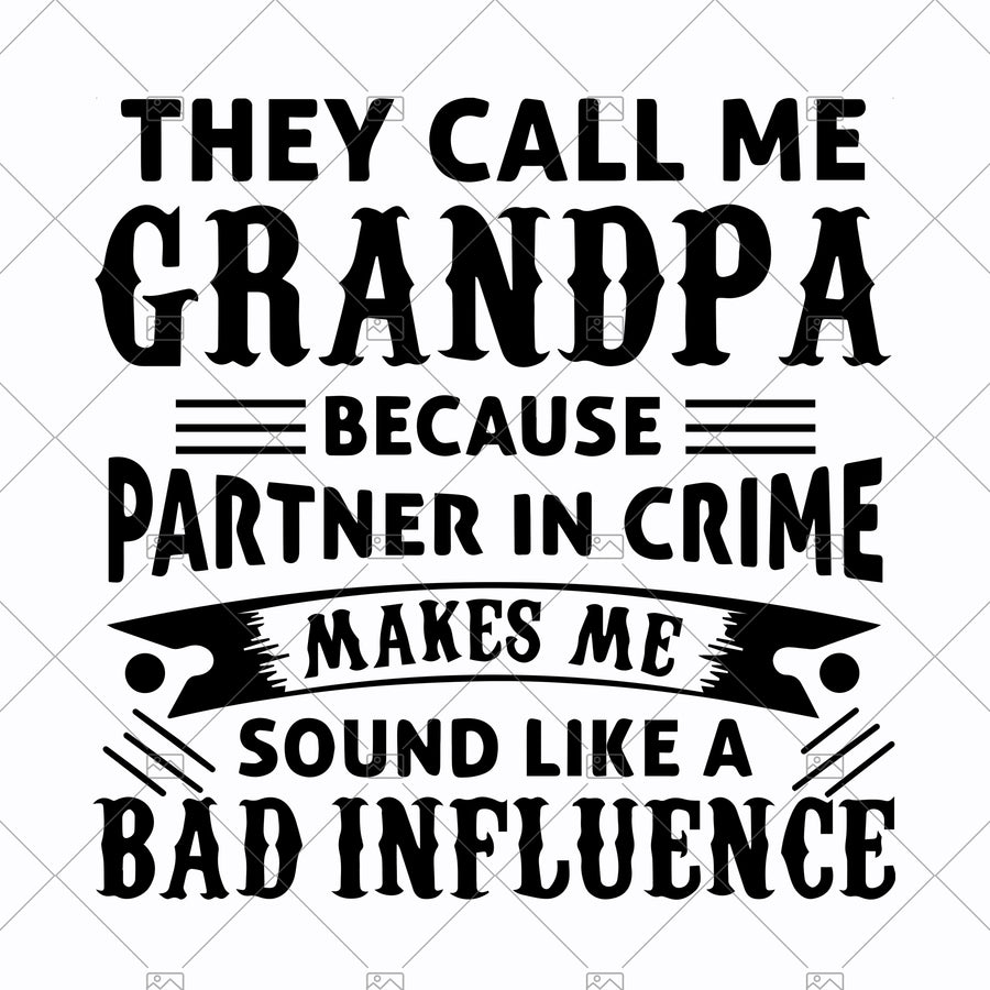 They Call Me Grandpa Because Partner In Crime Makes Me Sound Like A Bad Influence Digital Cut Files Svg, Dxf, Eps, Png, Cricut Vector, Digital Cut Files Download