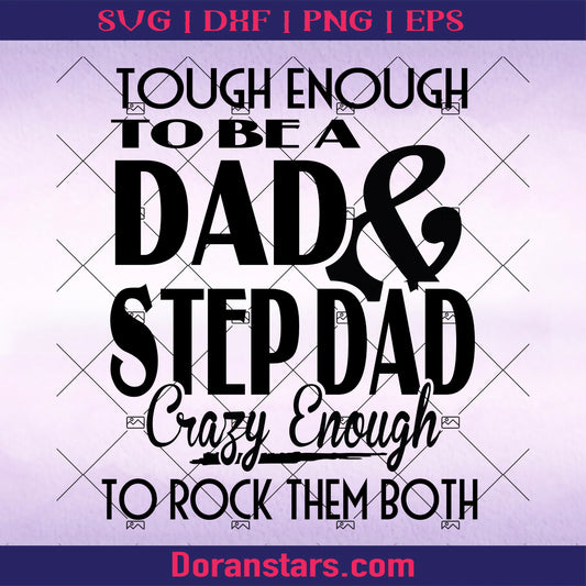 Tough Enough To Be A Dad And Step Dad-Crazy Enough To Rock Them Both Digital Cut Files Svg, Dxf, Eps, Png, Cricut Vector, Digital Cut Files Download