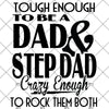 Tough Enough To Be A Dad And Step Dad-Crazy Enough To Rock Them Both Digital Cut Files Svg, Dxf, Eps, Png, Cricut Vector, Digital Cut Files Download