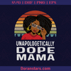 Unapologetically Dope Mama Afro Png, Mother Day