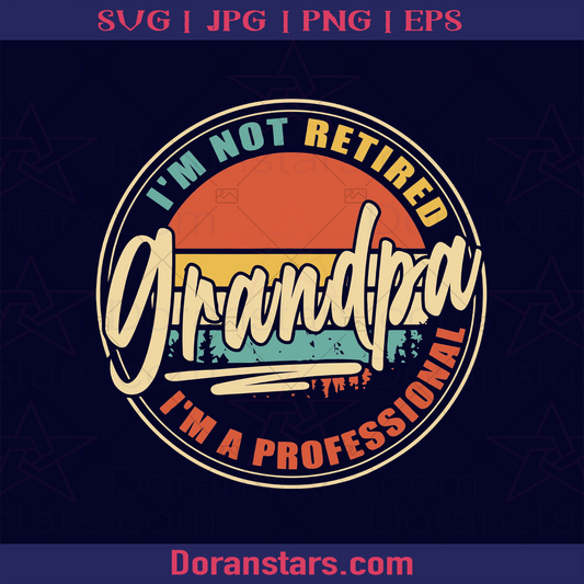 Vintage Retro Gifts I'm not retired I'm Professional Grandpa Father, Blood Father, Father and Son, Father's Day, Father, Blood Father, Father and Son, Father's Day, Best Dad, Family Meaningful Design Gift logo, Svg Files For Cricut, Dxf, Eps, Png, Cricut Vector, Digital Cut Files Download - doranstars.com
