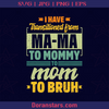 Vintage funny transitioned From Mama To Mommy To Mom To Bruh, Mother's day 2021, Mother's Day Gifts, Mother's Day Gift Ideas, I am Mother, Mother's Day  Message, Funny, Meme logo, Svg Files For Cricut, Dxf, Eps, Png, Cricut Vector, Digital Cut Files Download - doranstars.com