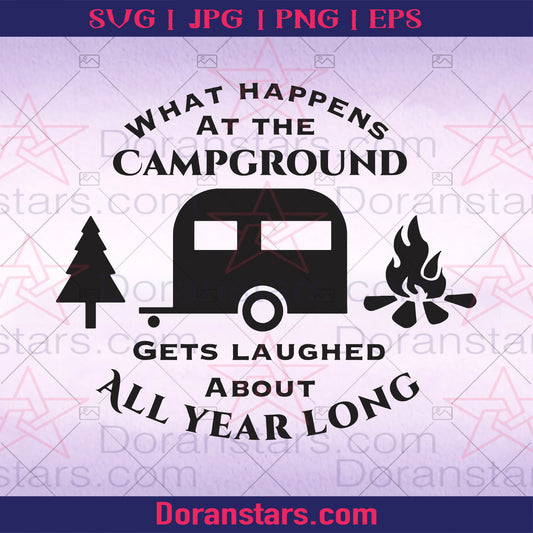 What Happens At The Campground Gets Laughed About All Year Long Digital Files Svg, Dxf, Eps, Png, Cricut Vector, Digital Cut Files Download